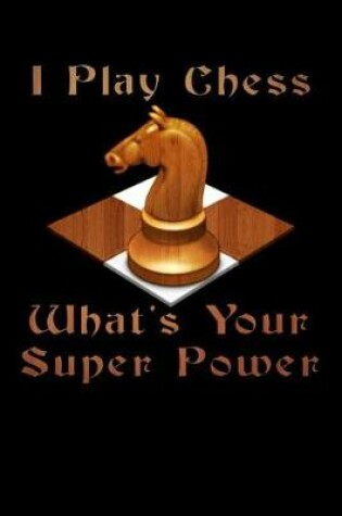 Cover of I Play Chess What's Your Super Power