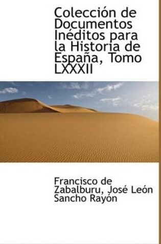 Cover of Coleccion de Documentos Ineditos Para La Historia de Espana, Tomo LXXXII