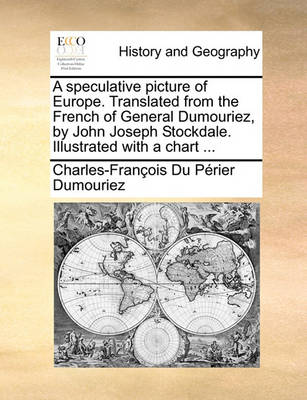 Book cover for A Speculative Picture of Europe. Translated from the French of General Dumouriez, by John Joseph Stockdale. Illustrated with a Chart ...