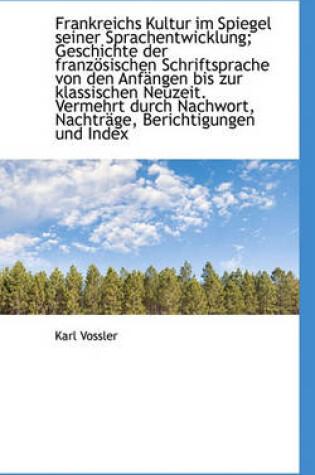 Cover of Frankreichs Kultur Im Spiegel Seiner Sprachentwicklung; Geschichte Der Franzosischen Schriftsprache