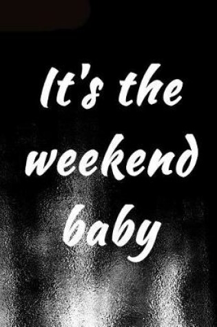 Cover of It's The Weekend Baby