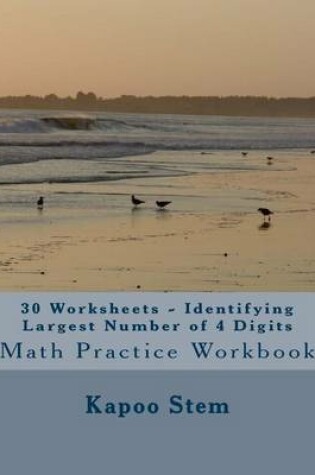 Cover of 30 Worksheets - Identifying Largest Number of 4 Digits