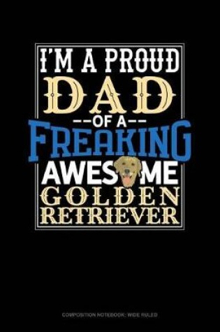 Cover of I Am a Proud Dad of a Freaking Awesome Golden Retriever