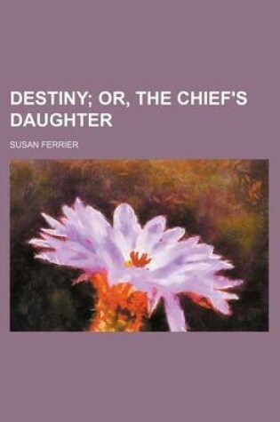 Cover of Destiny (Volume 3); Or, the Chief's Daughter