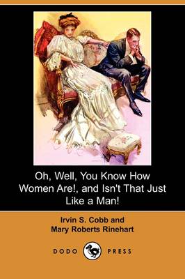 Book cover for Oh, Well, You Know How Women Are!, and Isn't That Just Like a Man! (Dodo Press)