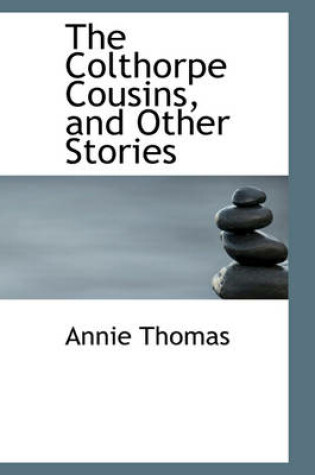 Cover of The Colthorpe Cousins, and Other Stories