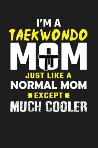 Cover of I'm A Taekwondo Mom Just Like A Normal Mom But Much Cooler