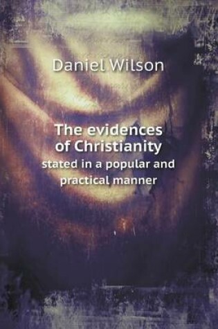 Cover of The evidences of Christianity stated in a popular and practical manner