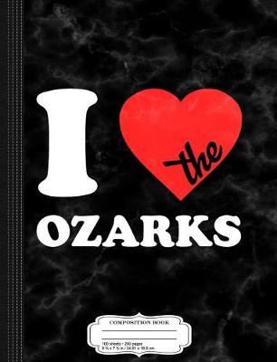 Book cover for I Love the Ozarks Composition Notebook