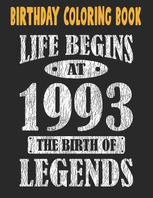 Book cover for Birthday Coloring Book Life Begins At 1993 The Birth Of Legends