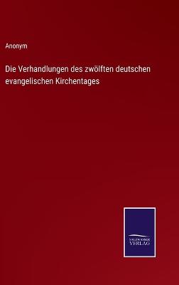 Book cover for Die Verhandlungen des zwölften deutschen evangelischen Kirchentages