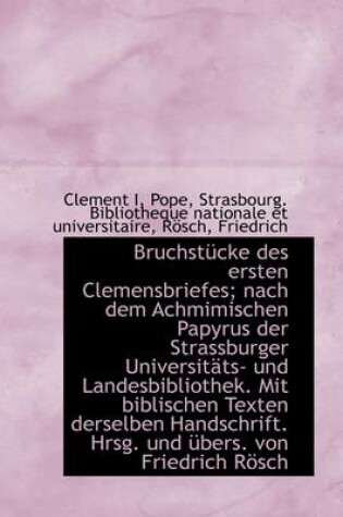 Cover of Bruchstucke Des Ersten Clemensbriefes; Nach Dem Achmimischen Papyrus Der Strassburger Universitats-