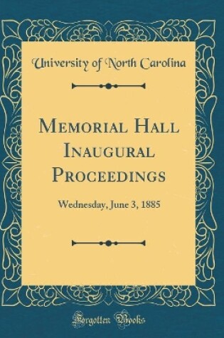 Cover of Memorial Hall Inaugural Proceedings: Wednesday, June 3, 1885 (Classic Reprint)