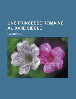 Book cover for Une Princesse Romaine Au Xviie Siecle