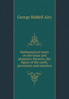 Book cover for Mathematical tracts on the lunar and planetary theories, the figure of the earth, precession and nutation