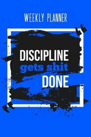 Cover of Discipline Gets Shit Done Weekly Planner