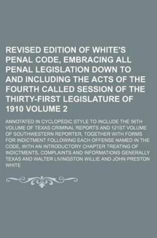 Cover of Revised Edition of White's Penal Code, Embracing All Penal Legislation Down to and Including the Acts of the Fourth Called Session of the Thirty-First