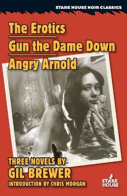 Book cover for The Erotics / Gun the Dame Down / Angry Arnold