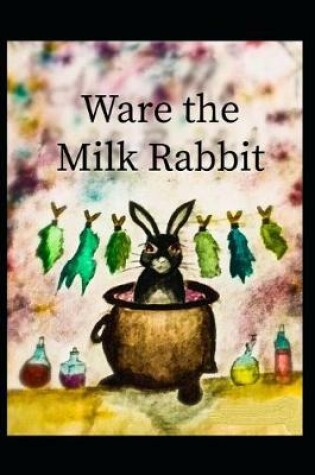 Cover of Ware the Milk Rabbit