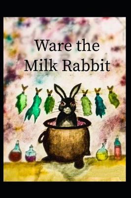 Book cover for Ware the Milk Rabbit