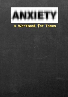 Cover of Anxiety A Workbook for Teens