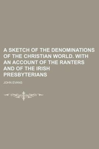 Cover of A Sketch of the Denominations of the Christian World. with an Account of the Ranters and of the Irish Presbyterians