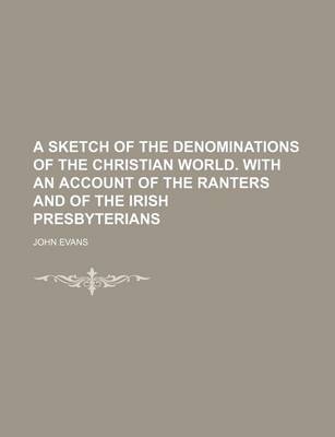 Book cover for A Sketch of the Denominations of the Christian World. with an Account of the Ranters and of the Irish Presbyterians