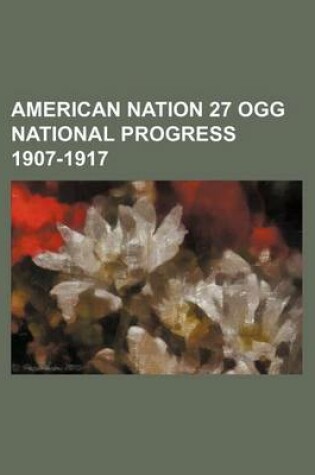 Cover of American Nation 27 Ogg National Progress 1907-1917