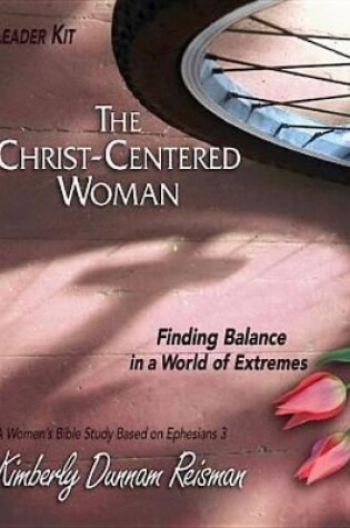 Cover of Christ-Centered Woman - Women's Bible Study Leader Kit