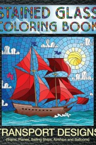 Cover of Transport Designs Stained Glass Coloring Book