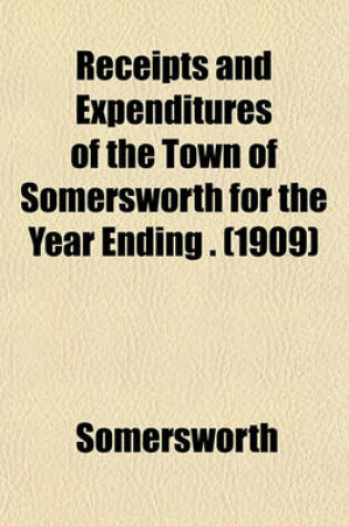 Cover of Receipts and Expenditures of the Town of Somersworth for the Year Ending . (1909)