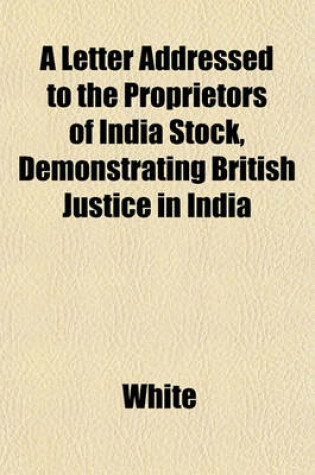 Cover of A Letter Addressed to the Proprietors of India Stock, Demonstrating British Justice in India