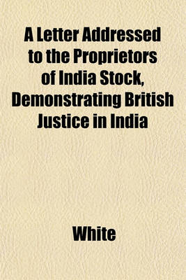 Book cover for A Letter Addressed to the Proprietors of India Stock, Demonstrating British Justice in India