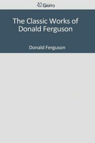 Cover of The Classic Works of Donald Ferguson