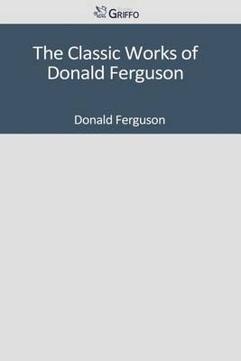 Book cover for The Classic Works of Donald Ferguson