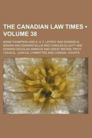 Cover of The Canadian Law Times (Volume 38)