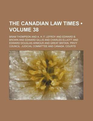 Book cover for The Canadian Law Times (Volume 38)