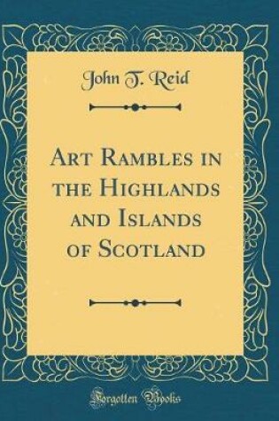 Cover of Art Rambles in the Highlands and Islands of Scotland (Classic Reprint)