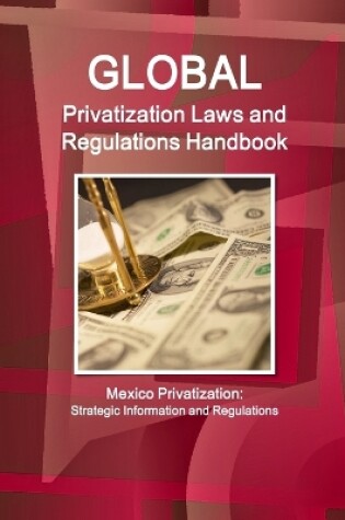 Cover of Global Privatization Laws and Regulations Handbook - Mexico Privatization