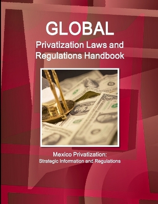 Book cover for Global Privatization Laws and Regulations Handbook - Mexico Privatization