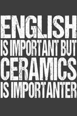 Cover of English Is Important But Ceramics Is Importanter