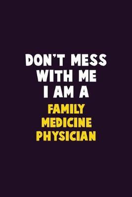 Book cover for Don't Mess With Me, I Am A Family medicine physician