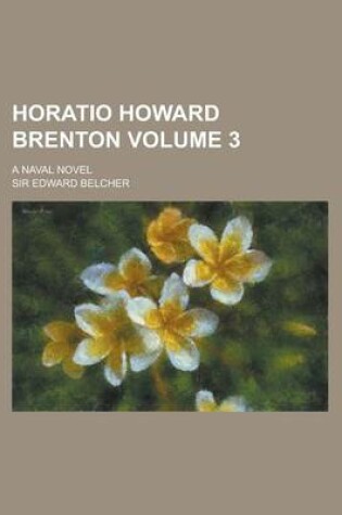 Cover of Horatio Howard Brenton; A Naval Novel Volume 3