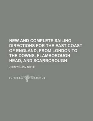 Book cover for New and Complete Sailing Directions for the East Coast of England, from London to the Downs, Flamborough Head, and Scarborough