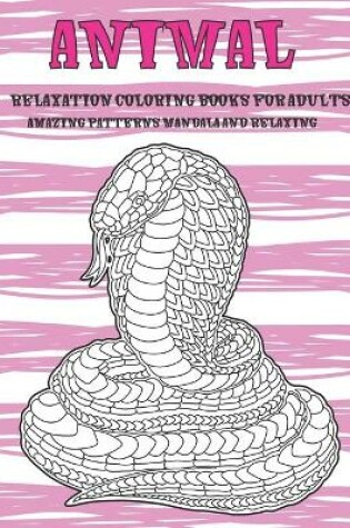 Cover of Relaxation Coloring Books for Adults - Animal - Amazing Patterns Mandala and Relaxing