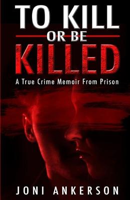 Book cover for To Kill Or Be Killed