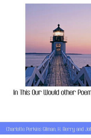 Cover of In This Our Would Other Poems