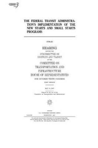Cover of The Federal Transit Administration's implementation of the New Starts and Small Starts programs