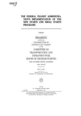 Book cover for The Federal Transit Administration's implementation of the New Starts and Small Starts programs