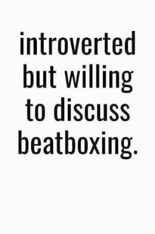 Cover of Introverted But Willing To Discuss Beatboxing